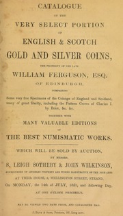 Catalogue of the very select portion of English & Scotch gold and silver coins, the property of the late William Ferguson, Esq. of Edinburgh, [including] ... the pattern crown of Charles I, by Briot ... [and] ... the best numismatic works ... [07/14/1851]
