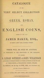 Catalogue of the very select collection of Greek, Roman and English coins, formed by the late James Baker, Esq., of Kings Arms Yard, Coleman Street ... [06/01/1855]