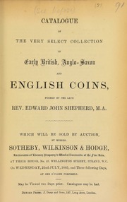 Catalogue of the very select collection of early British, Anglo-Saxon, and English coins, formed by the late Rev. Edward John Shepherd, M.A. ... [07/22/1885]