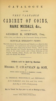 Catalogue of the very valuable cabinet of coins, rare medals, &c., belonging to George B. Simpson, Esq., F.S.A. Scot., ... Seafield, Broughty Ferry ... the most valuable [collection] ever offered for sale in Scotland ... [12/05/1882]