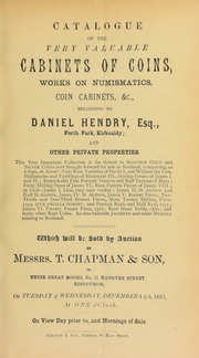 Catalogue of the very valuable cabinets of coins, works on numismatics, coin cabinets, &c., belonging to Daniel Hendry, Esq., Forth Park, Kirkcaldy, and other private properties ... the richest [collection of] Scottish gold and silver coins ever brought forward for sale in Scotland ... [12/04/1883]