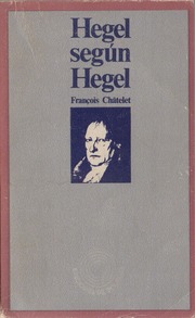 Chatelet, François  Hegel Según Hegel [1973]