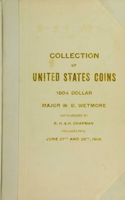 THE COLLECTION OF COINS OF THE UNITED STATES FORMED BY MAJOR WILLIAM BOERUM WETMORE, U. S. A. OF NEW YORK CITY. AN ORIGINAL 1804 U.S. DOLLAR.