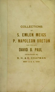 CATALOGUE OF THE FINE COLLECTION OF COINS AND MEDALS OF S. EMLEN MEIGS AND DAVID B. PAUL OF PHILADELPHIA, P. NAPOLEON BRETON, MONTREAL, CANADA AND SEVERAL OTHERS.