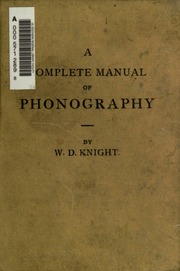 A complete manual of phonography (Pitmanic) by the sentence method; for use in schools and colleges and for self instruction