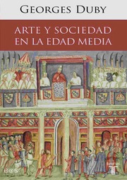 Duby, Georges  Arte Y Sociedad En La Edad Media [o...