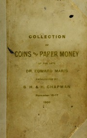 CATALOGUE OF THE COLLECTION OF THE LATE EDWARD MARIS, M.D. OF PHILADELPHIA OF ANCIENT GREEK AND ROMAN, FOREIGN AND UNITED STATES COINS AND THE FINEST COLLECTION OF PAPER MONEY EVER OFFERED IN THE UNITED STATES.