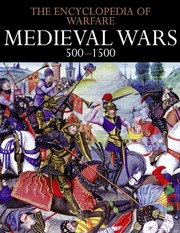 Encyclopedia of Warfare, Medieval Wars 500– 1500...