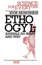 Akimushkin - Ethology - Animals Do What and Why - Science for Everyone - Mir -1988.pdf