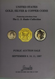Featuring Selections from The L.S. Ruder Collection of United States Gold, Silver & copper Coins