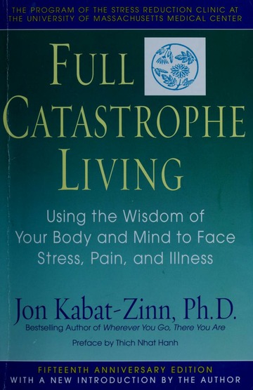 gevangenis viering hun Full catastrophe living : using the wisdom of your body and mind to face  stress, pain, and illness : Kabat-Zinn, Jon : Free Download, Borrow, and  Streaming : Internet Archive
