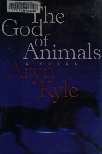 The god of animals : a novel : Kyle, Aryn : Free Download, Borrow, and  Streaming : Internet Archive