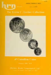 Harmer, Rooke Numismatists, Ltd. presents the Erwin C. Gerber collection of fine Canadian coins and Hudson's Bay banknotes ... [01/18/1979]