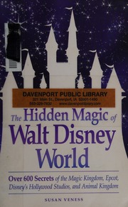 Disneys Hollywood Studios and Animal Kingdom Epcot The Hidden Magic of Walt Disney World: Over 600 Secrets of the Magic Kingdom