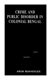 Crime And Public Disorder In Colonial Bengal(1861 