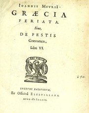 Cover of: Ioannis MeursI Graecia feriata, siue, De festis Graecorum, libri VI