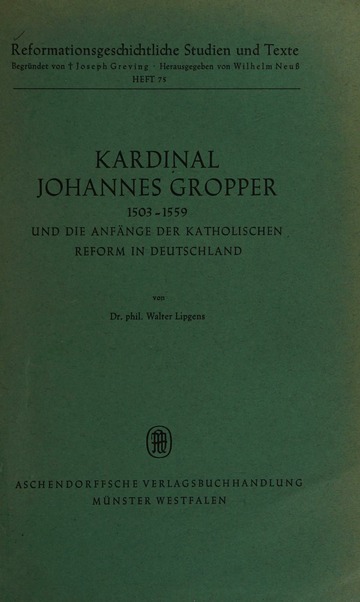 Kardinal Johannes Gropper, 1503-1599 : und die Anfänge der katholischen Reform in Deutschland : Lipgens, Walter