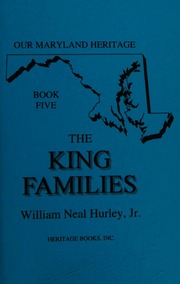 The King families : being primarily a study of the Montgomery County descendants of John Duckett King, 1778-1858, but including references to numerous other Maryland King family members and allied families - Archives