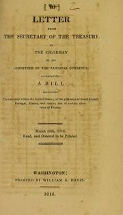 Letter from the Secretary of the Treasury ... accompanying a Bill Regulating the Currency within the United States; of the Gold Coins of Great Britain, Portugal, France and Spain; and of certain silver coins of France