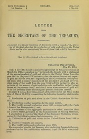 Letter from the Secretary of the Treasury ... a report of the Director of the Mint, showing the production of gold and silver in the United States and other countries of the world from 1845 to 1875, inclusive
