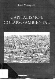 Capitalismo e Colapso Ambiental   Luiz Marques