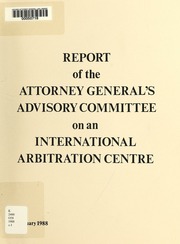 Attorney General's Advisory Committee on an International Arbitration Centre : final report, June 15, 1987. [1988]