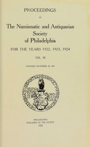 Proceedings of the Numismatic and Antiquarian Society of Philadelphia for the Years 1922, 1923, 1924, Vol. 30