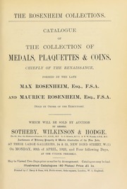 The Rosenheim collections : catalogue of the collection of medals, plaquettes, & coins, chiefly of the Renaissance, formed by the late Max Rosenheim, Esq., F.S.A., and Maurice Rosenheim, Esq., F.S.A. ... [04/30/1923]