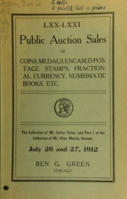 Seventieth and seventy-first auction sales : coins, encased postage stamps, hard time tokens, fractional currency, numismatic books, etc. : the collection of Mr. Julius Huber ? the late Mr. Chas. Morris and other properties ... [07/26-27/1912]