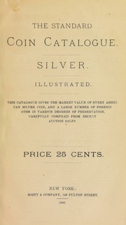 The standard coin catalogue : silver ... gives the market value of every American silver coin, and a large number of foreign coins, in various degrees of preservation, carefully compiled from recent auction sales.