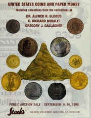 United States Coins and Paper Money Featuring Selections from the Collections of Dr. Alfred R. Globus, C. Richard Mihalyi, and Gregory J. Gallagher