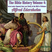 The Bible History Volume 4: Israel under Samuel, Saul, and David, to the Birth of Solomon