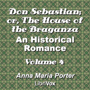 Don Sebastian; or, The House of the Braganza: An Historical Romance, Volume 4